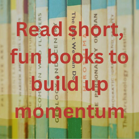 Image of bookshelf with caption 'Read short, fun books to build up momentum'